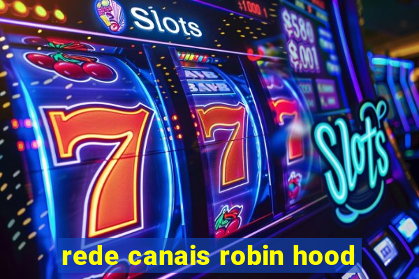 rede canais robin hood